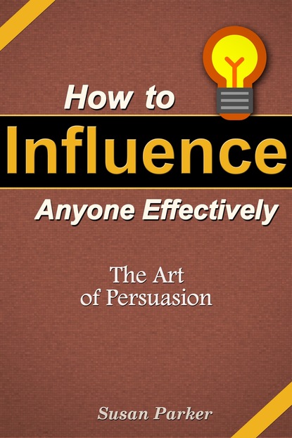 Susan JD Parker — How to Influence Anyone Effectively: The Art of Persuasion