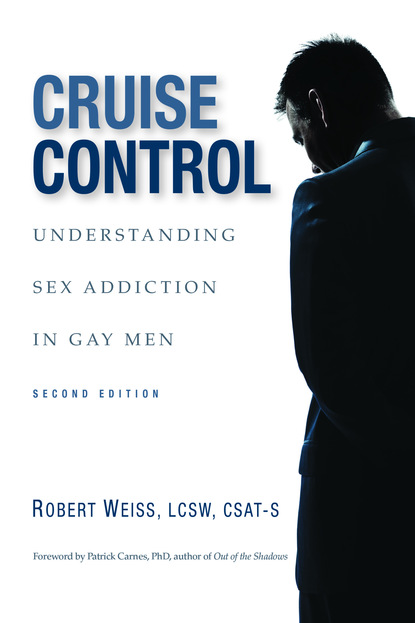 Robert JD Weiss — Cruise Control: Understanding Sex Addiction in Gay Men