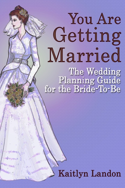 Kaitlyn Landon — You Are Getting Married: The Wedding Planning Guide for the Bride-To-Be