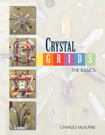 Charles Alonzo McAlpine — Crystal Grids - The Basics