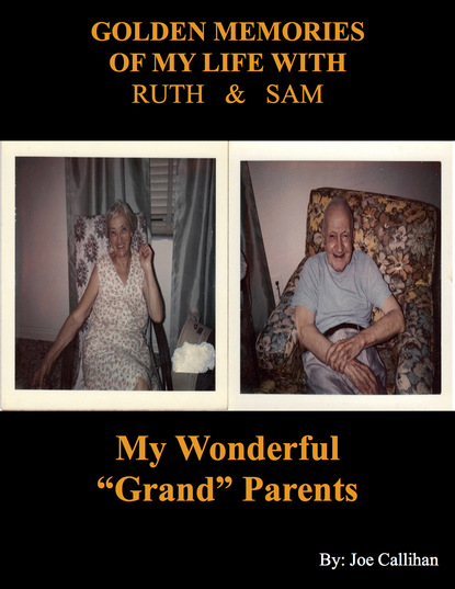 Joe Callihan - Golden Memories of My Life With Ruth & Sam