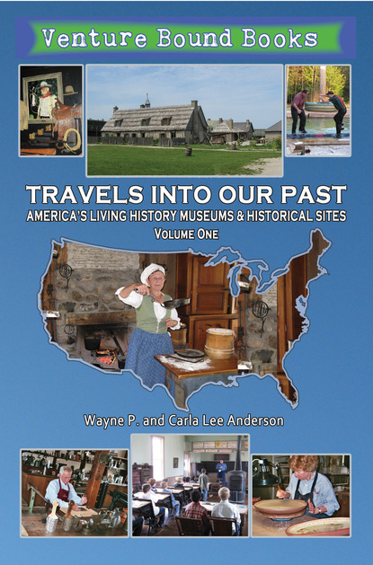 Wayne P. Anderson - Travels Into Our Past: America's Living History Museums & Historical Sites