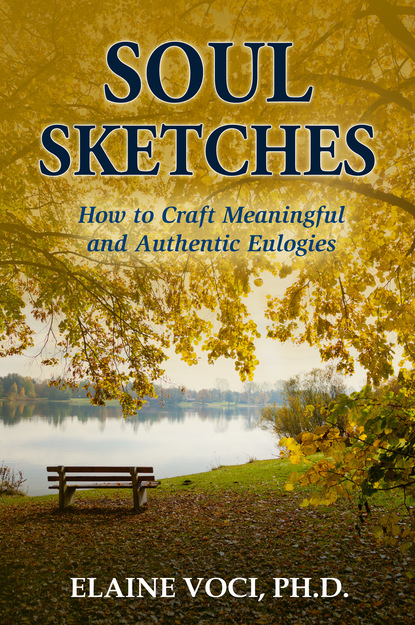 Elaine Voci Ph.D. — Soul Sketches: How to Craft Meaningful and Authentic Eulogies