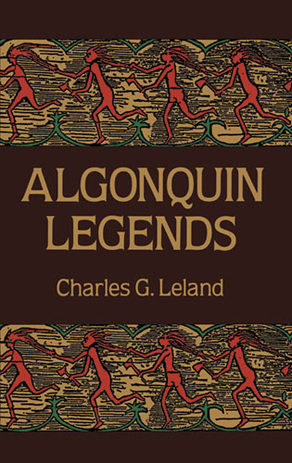 Charles G. Leland - Algonquin Legends