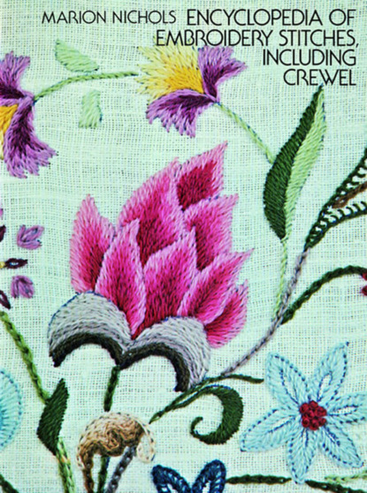 Marion Nichols - Encyclopedia of Embroidery Stitches, Including Crewel