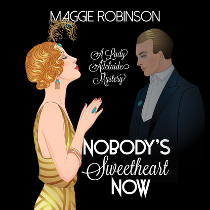 

Nobody's Sweetheart Now - A Lady Adelaide Mystery, Book 1 (Unabridged)