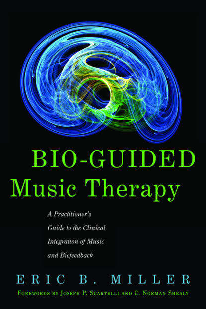 Eric B. Miller - Bio-Guided Music Therapy