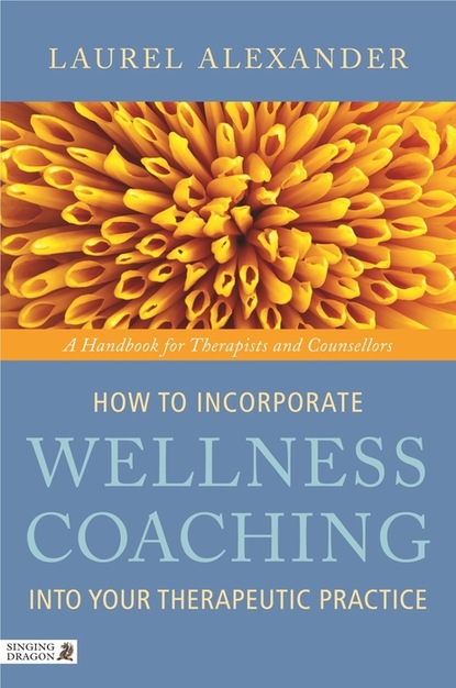 Laurel Alexander - How to Incorporate Wellness Coaching into Your Therapeutic Practice