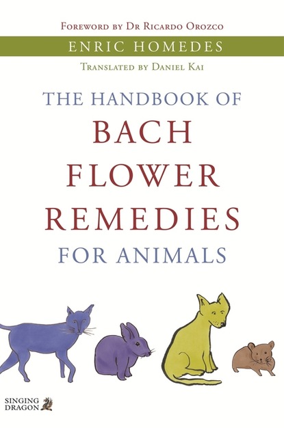 Enric Homedes Bea - The Handbook of Bach Flower Remedies for Animals