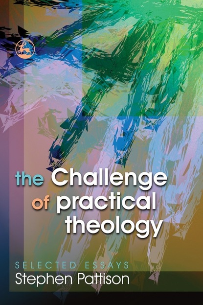 Stephen Pattison — The Challenge of Practical Theology