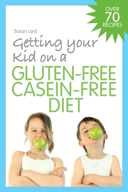 Susan Lord — Getting Your Kid on a Gluten-Free Casein-Free Diet