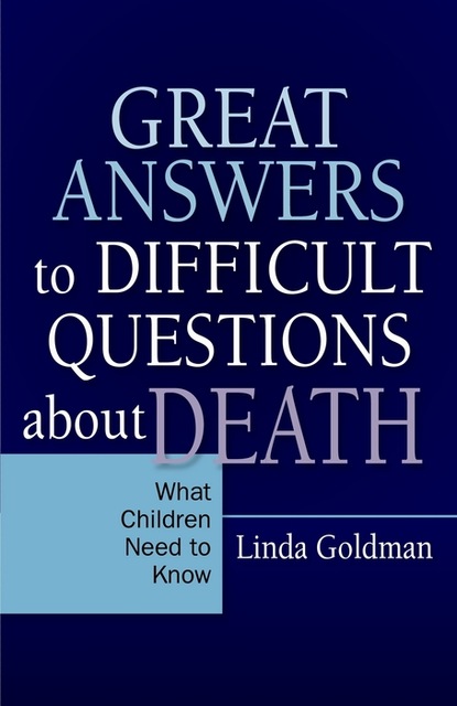 Linda Goldman — Great Answers to Difficult Questions about Death