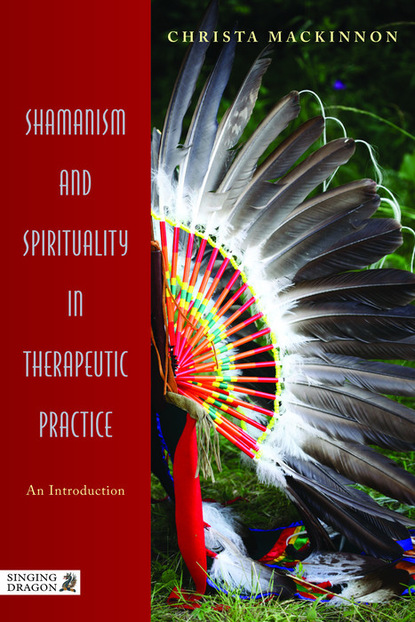 Christa Mackinnon — Shamanism and Spirituality in Therapeutic Practice