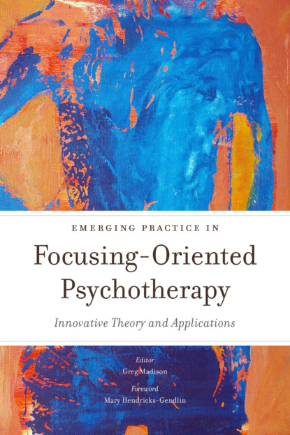 Группа авторов - Emerging Practice in Focusing-Oriented Psychotherapy