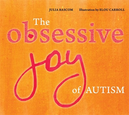 Julia Bascom - The Obsessive Joy of Autism