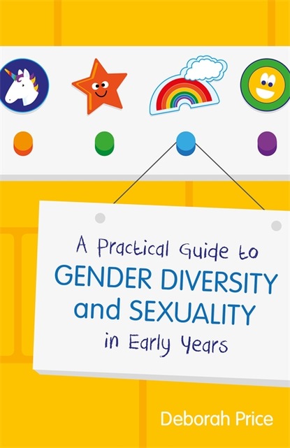 Deborah Price - A Practical Guide to Gender Diversity and Sexuality in Early Years