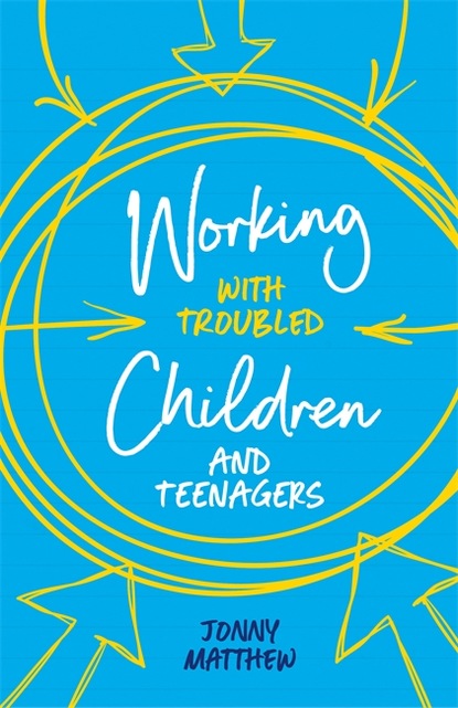 Jonny Matthew - Working with Troubled Children and Teenagers