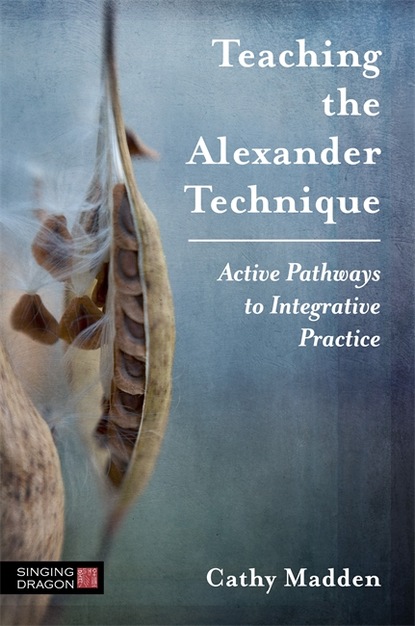 Cathy Madden - Teaching the Alexander Technique