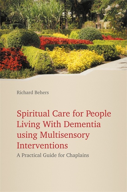 Richard Behers - Spiritual Care for People Living with Dementia Using Multisensory Interventions