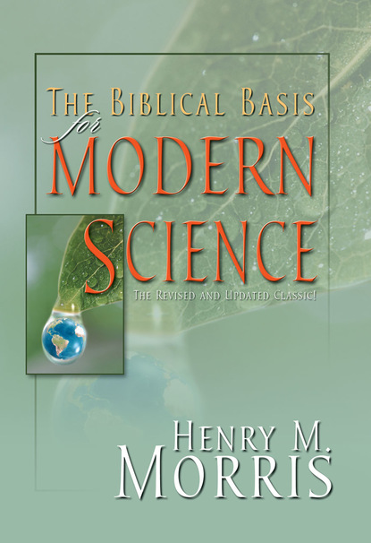 Dr. Henry M. Morris — The Biblical Basis for Modern Science