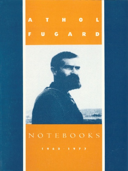 Athol Fugard - Notebooks