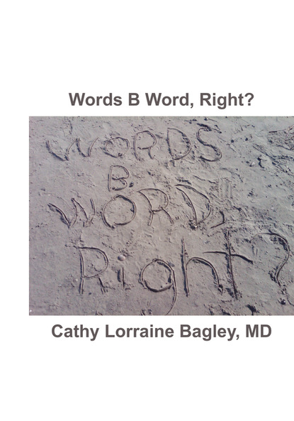 Cathy Lorraine Bagley MD — Words B Word, Right?