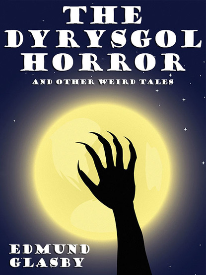 Edmund Glasby — The Dyrysgol Horror and Other Weird Tales