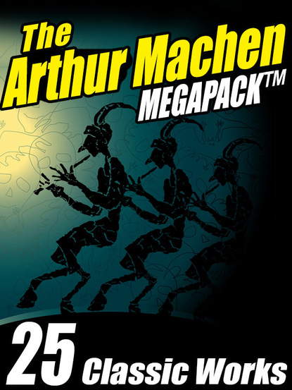 Arthur Machen — The Arthur Machen MEGAPACK ®