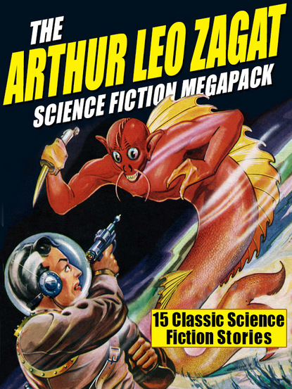 Arthur Leo Zagat - The Arthur Leo Zagat Science Fiction MEGAPACK ®