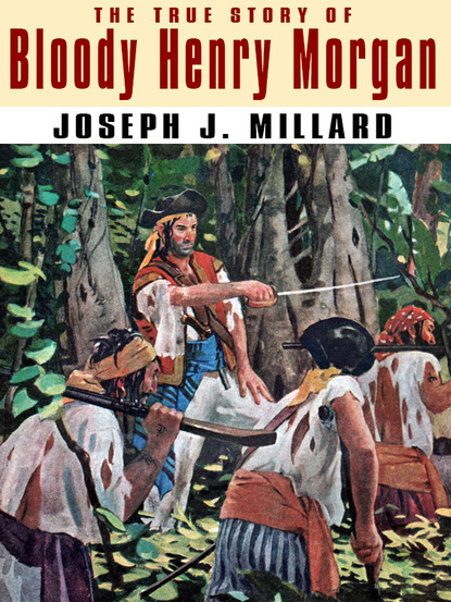 Joseph J. Millard - The True Story of Bloody Henry Morgan