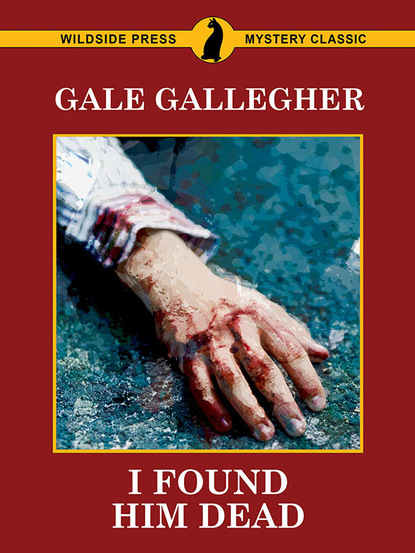 Gale Gallegher — I Found Him Dead!