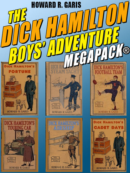 Howard R. Garis - The Dick Hamilton Boys’ Adventure MEGAPACK®