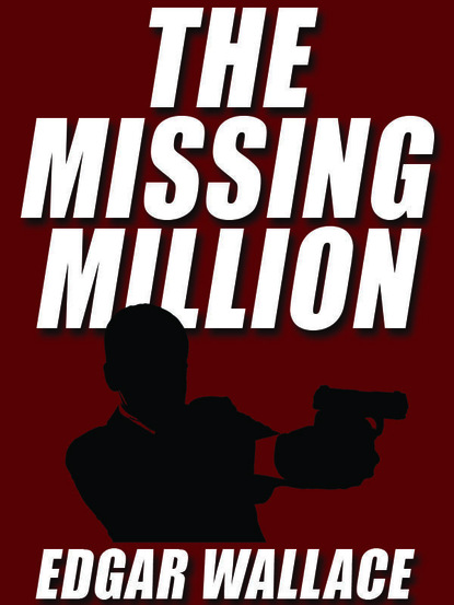 Edgar Wallace - The Missing Million