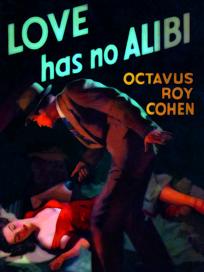 Octavus Roy Cohen — Love Has No Alibi