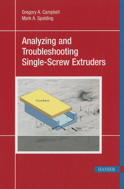 Gregory A. Campbell - Analyzing and Troubleshooting Single-Screw Extruders