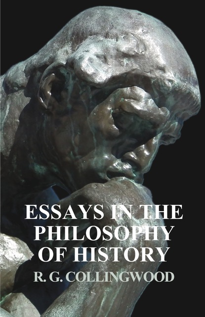 R. G. Collingwood - Essays in the Philosophy of History