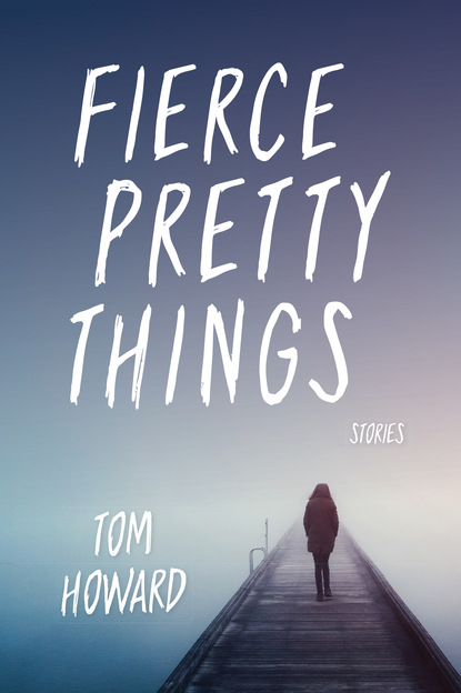 Tom Howard - Fierce Pretty Things