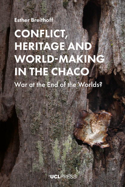 

Conflict, Heritage and World-Making in the Chaco