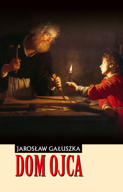 Jarosław Gałuszka - Dom Ojca