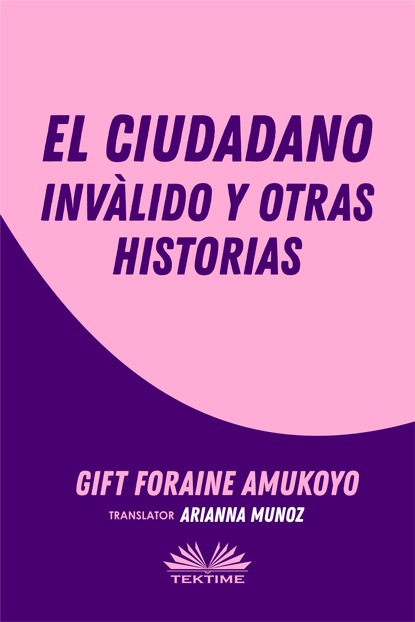 Gift Foraine Amukoyo - El Ciudadano Inválido Y Otras Historias