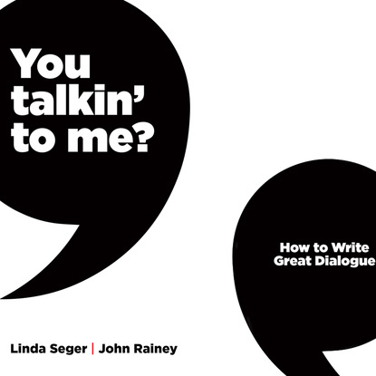 Linda Seger - You Talkin' To Me? - How To Write Great Dialogue (Unabridged)
