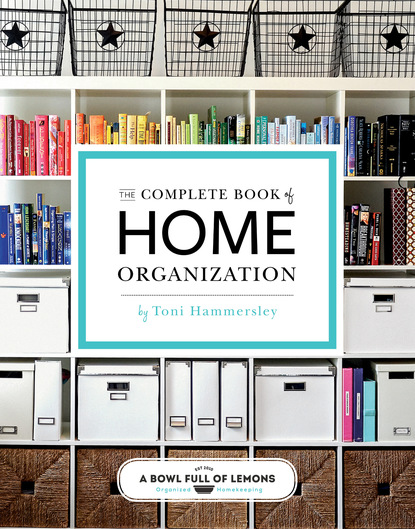 Toni Hammersley — The Complete Book of Home Organization