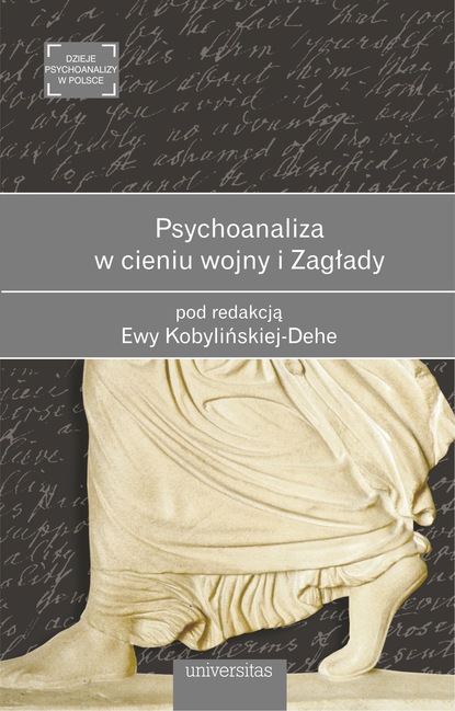 Ewa Kobylinska-Dehe - Psychoanaliza w cieniu wojny i Zagłady