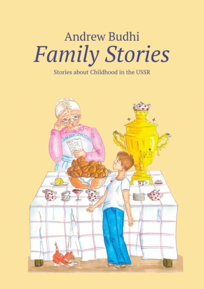 Family Stories. Stories about Childhood in the USSR (Andrew Budhi). 