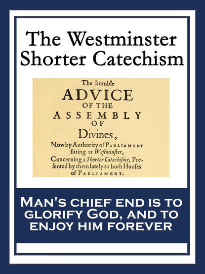 Westminster Assembly - The Westminster Shorter Catechism