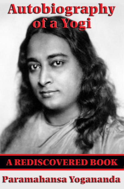 Paramhansa Yogananda — Autobiography of a Yogi (Rediscovered Books)