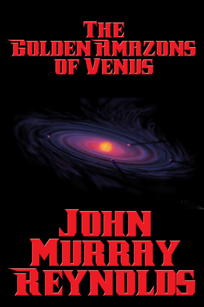 John Murray Reynolds - The Golden Amazons of Venus