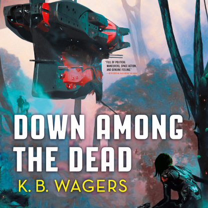 Down Among the Dead - The Farian War, Book 2 (Unabridged) (K. B. Wagers). 