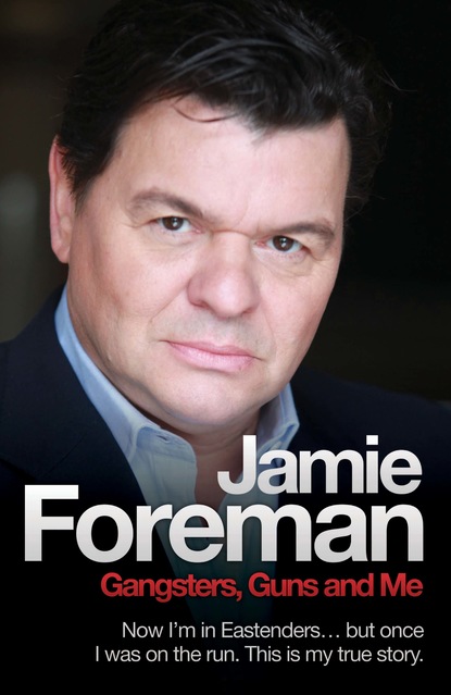 Jamie Foreman — Gangsters, Guns & Me - Now I'm in Eastenders, but once I was on the run. This is my true story