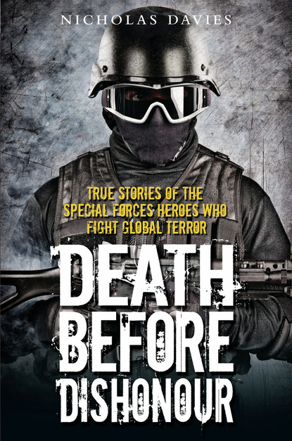 Nicholas Davies B. — Death Before Dishonour - True Stories of The Special Forces Heroes Who Fight Global Terror